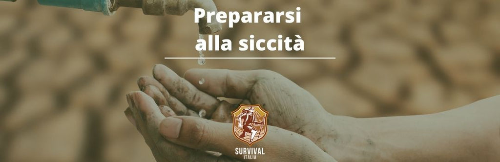 Siccità: Preparazione, Sopravvivenza ed Autosufficienza per Affrontarla